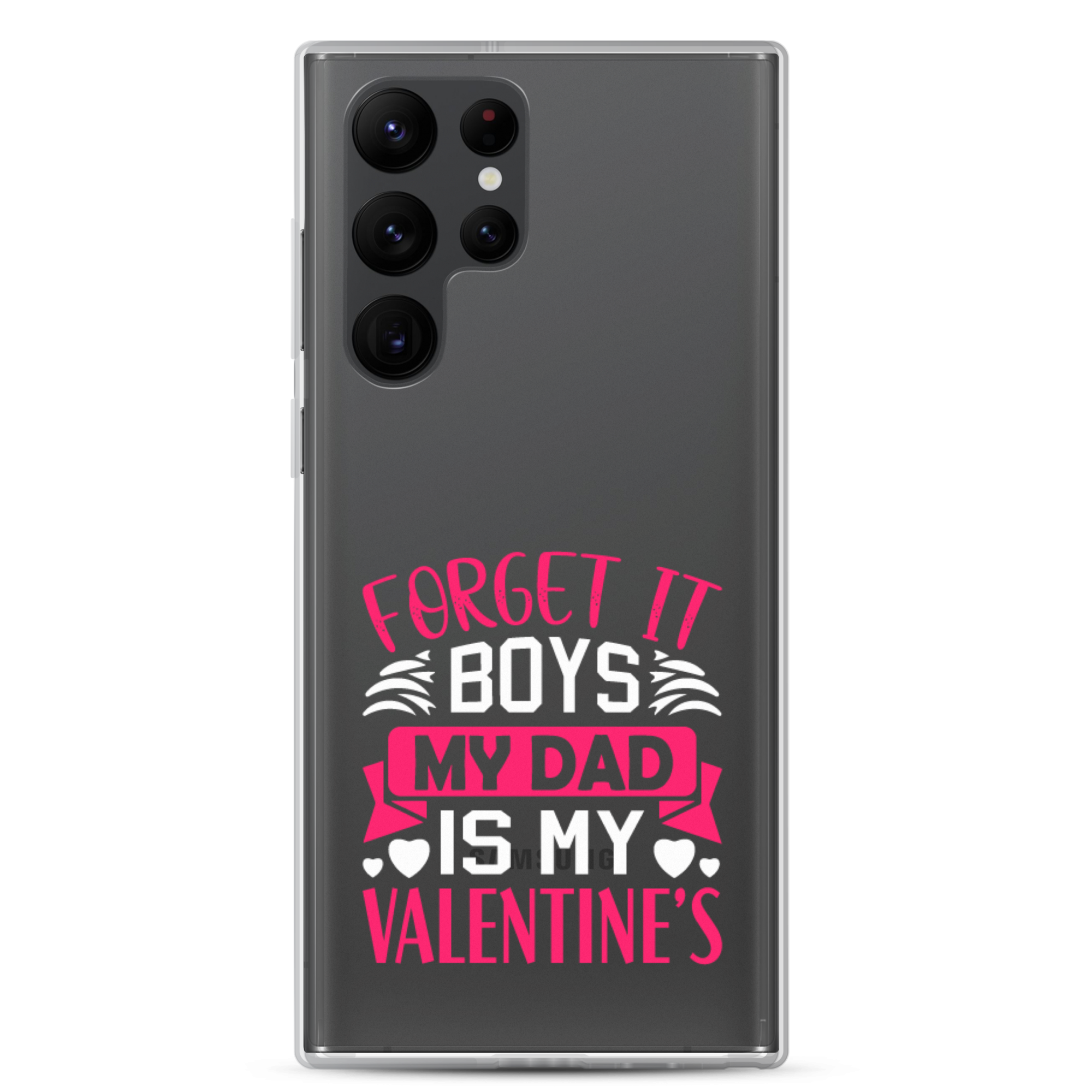 Forget It Boys My Dad is My Valentine's Clear Case for Samsung®