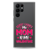 Sorry Ladies, My Mom Is My Valentine Clear Case for Samsung®