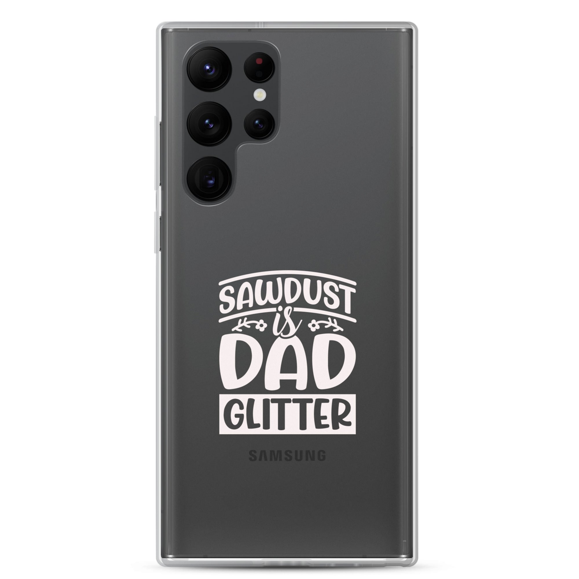 Sawdust Is Dad Glitter Clear Case for Samsung®