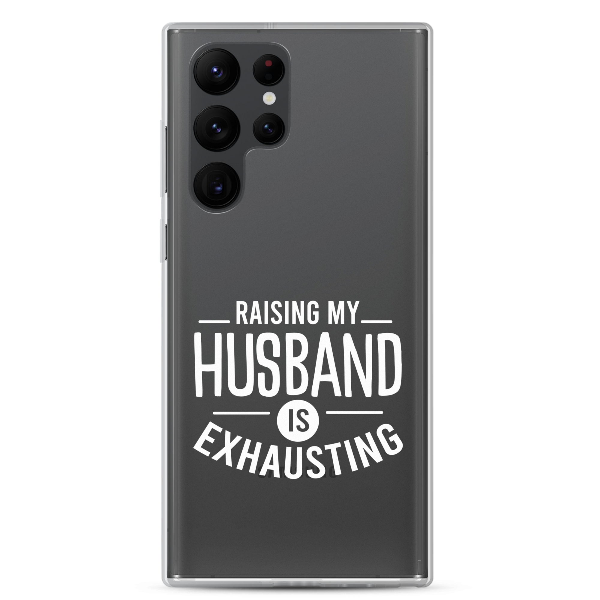 Raising My Husband Is Exhausting Clear Case for Samsung®