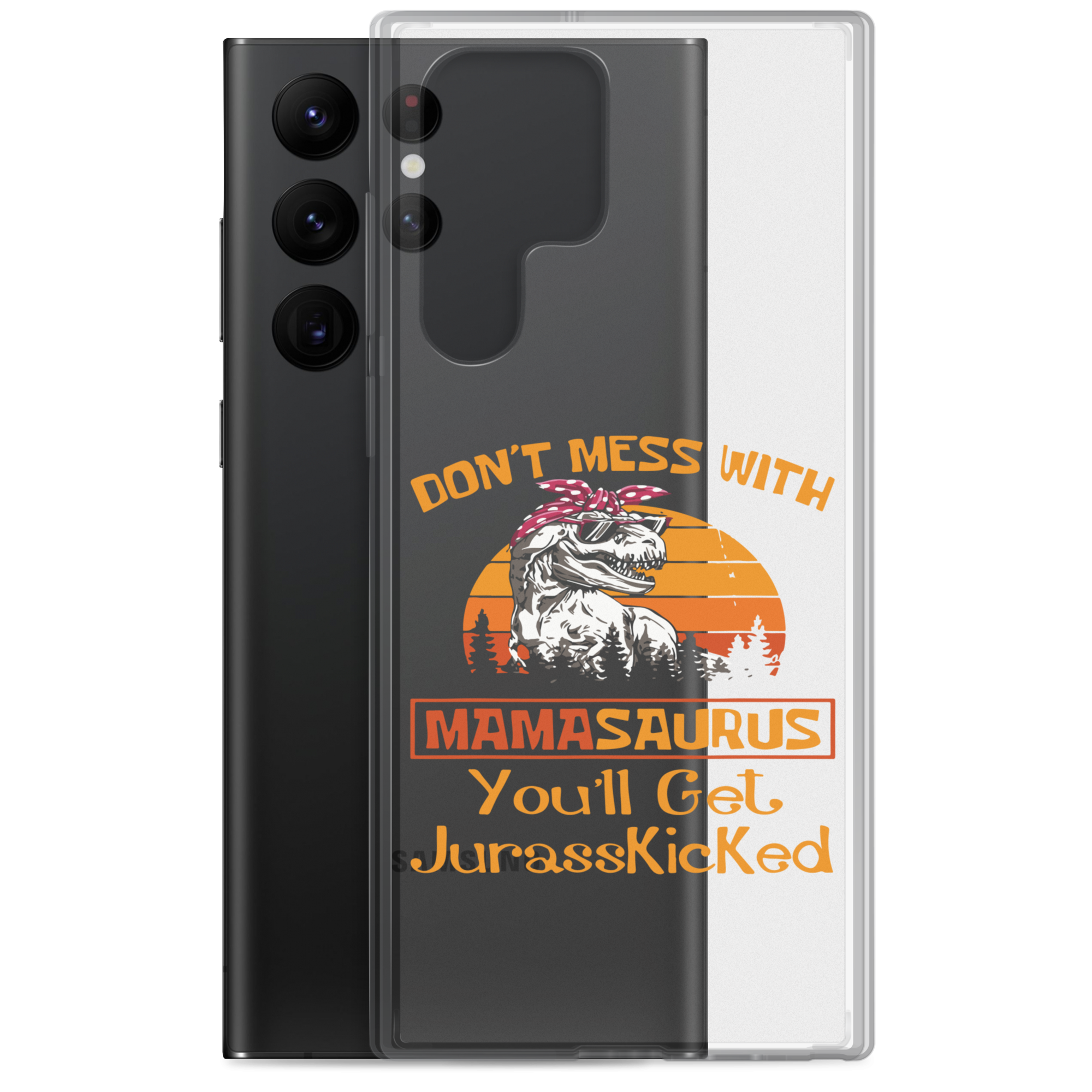 Don't Mess With Mamasaurus You'll Get Jurasskicked Clear Case for Samsung®