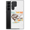 Full Time Dad Part Time Fisher Clear Case for Samsung®