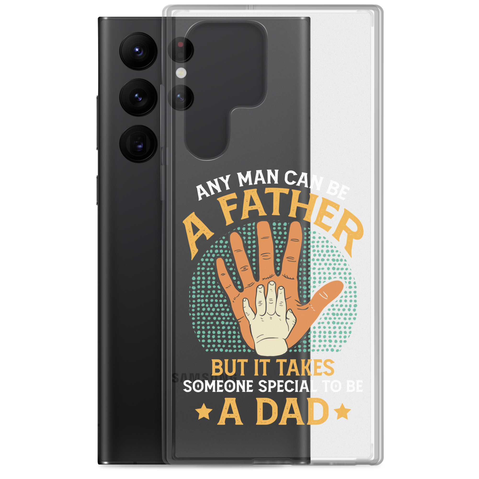 Any Man Can Be A Father But It Takes Someone Special To Be A Father Clear Case for Samsung®