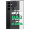 I'm Not A Super Dad I'm A Dad With A Super Daughter Clear Case for Samsung®