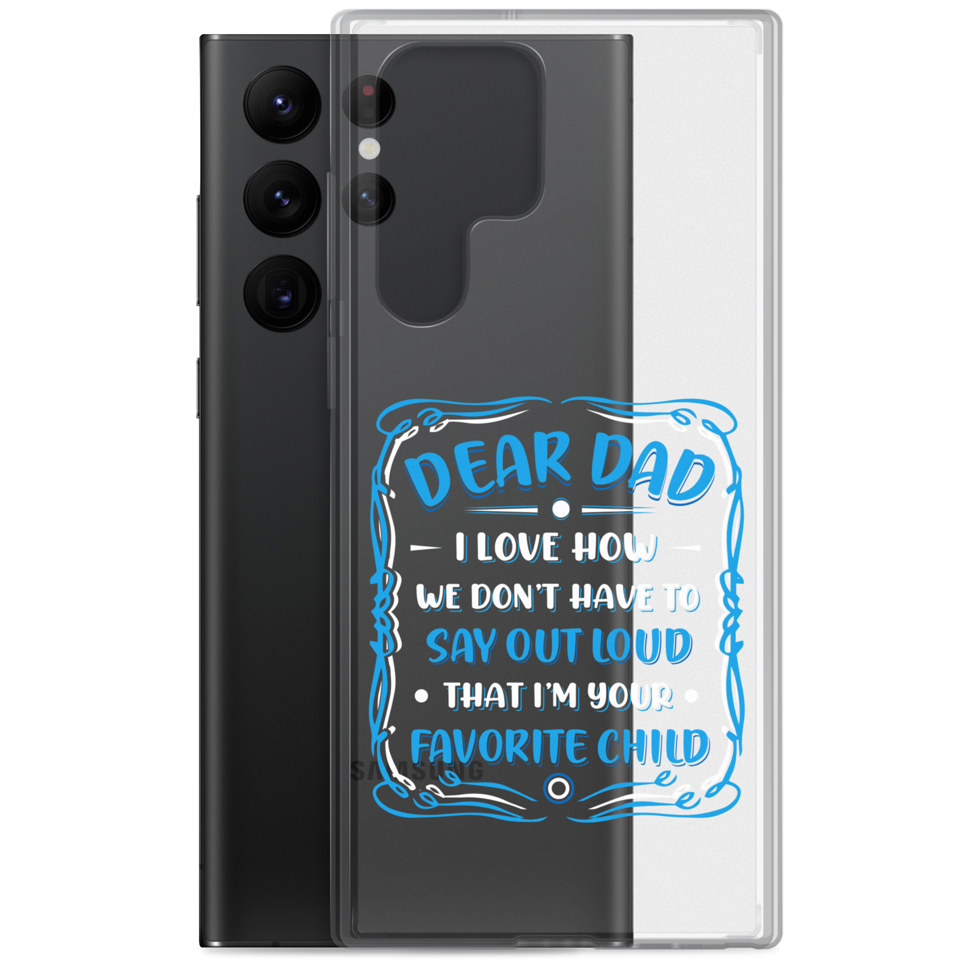 Dear Dad I Love How We Don't Have To Say Out Loud That I'm Your Favorite Child Clear Case for Samsung®