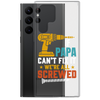 If Papa Can't Fix It We're All Screwed Clear Case for Samsung®