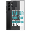 Any Man Can Be Father But It Takes Someone Special To Be Called A Stepdad Clear Case for Samsung®