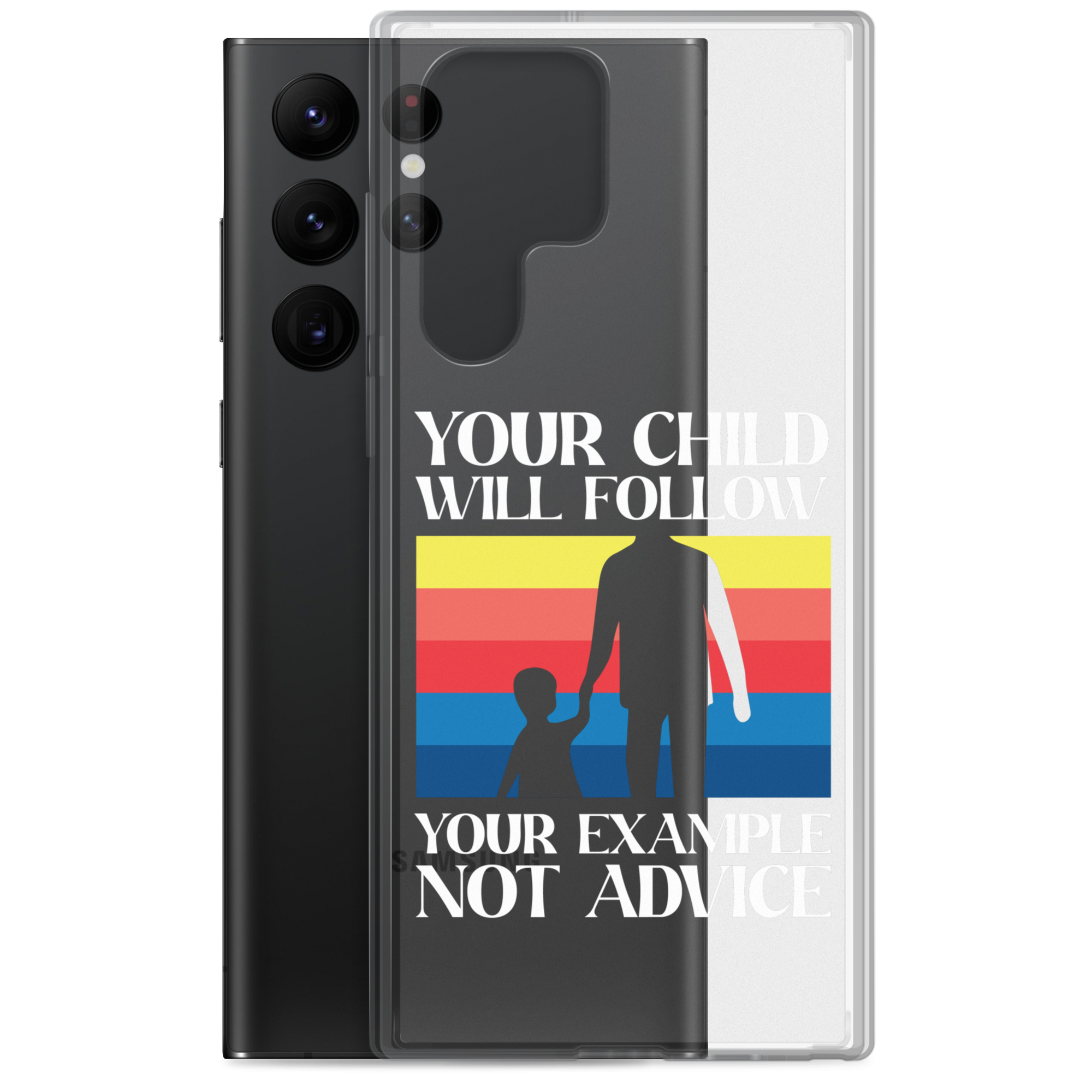 Your Child Will Follow Your Example Not Advice Clear Case for Samsung®