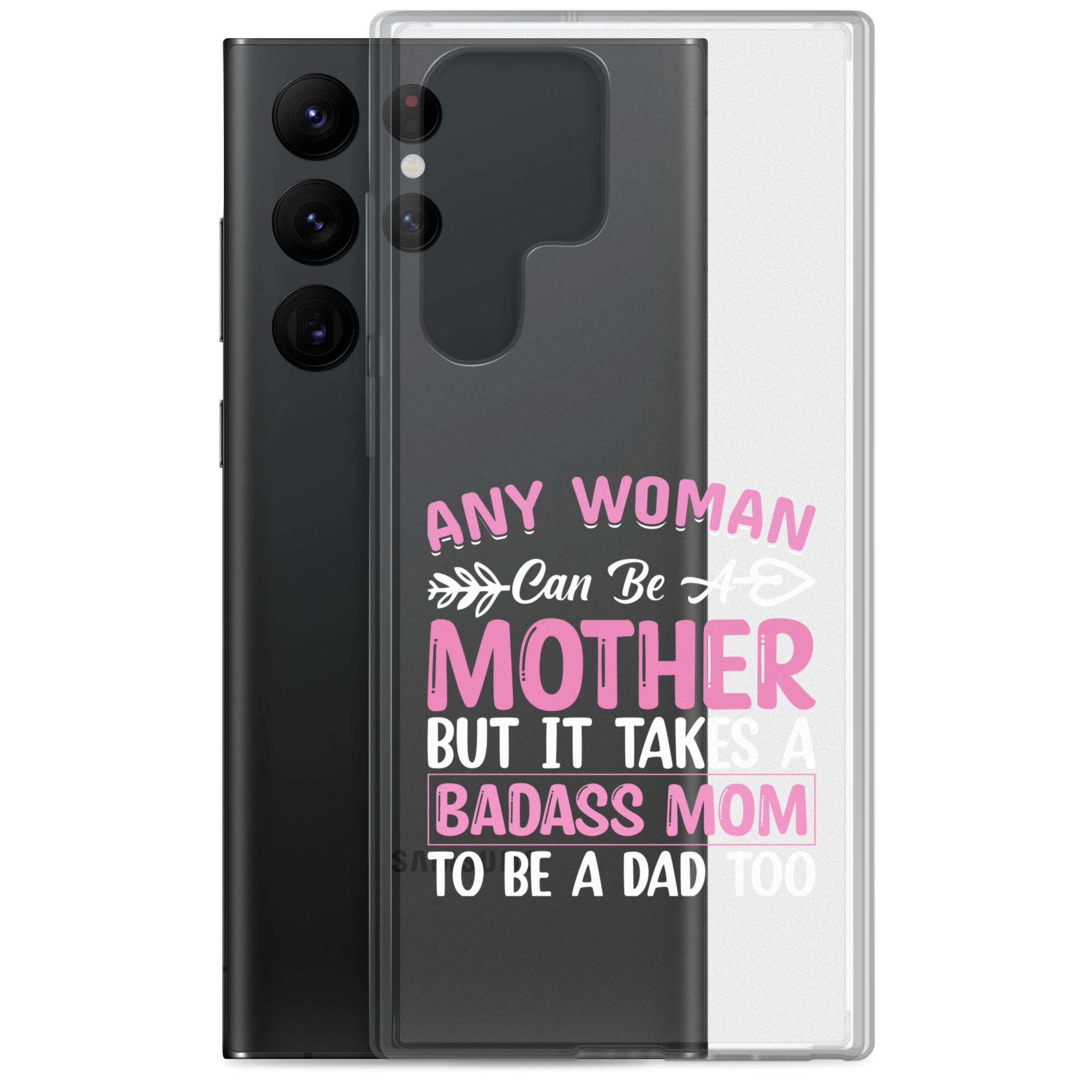 Any Woman Can Be A Mother But It Takes A Badass Mom To Be A Dad Too Clear Case for Samsung®