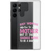 Any Woman Can Be A Mother But It Takes A Badass Mom To Be A Dad Too Clear Case for Samsung®