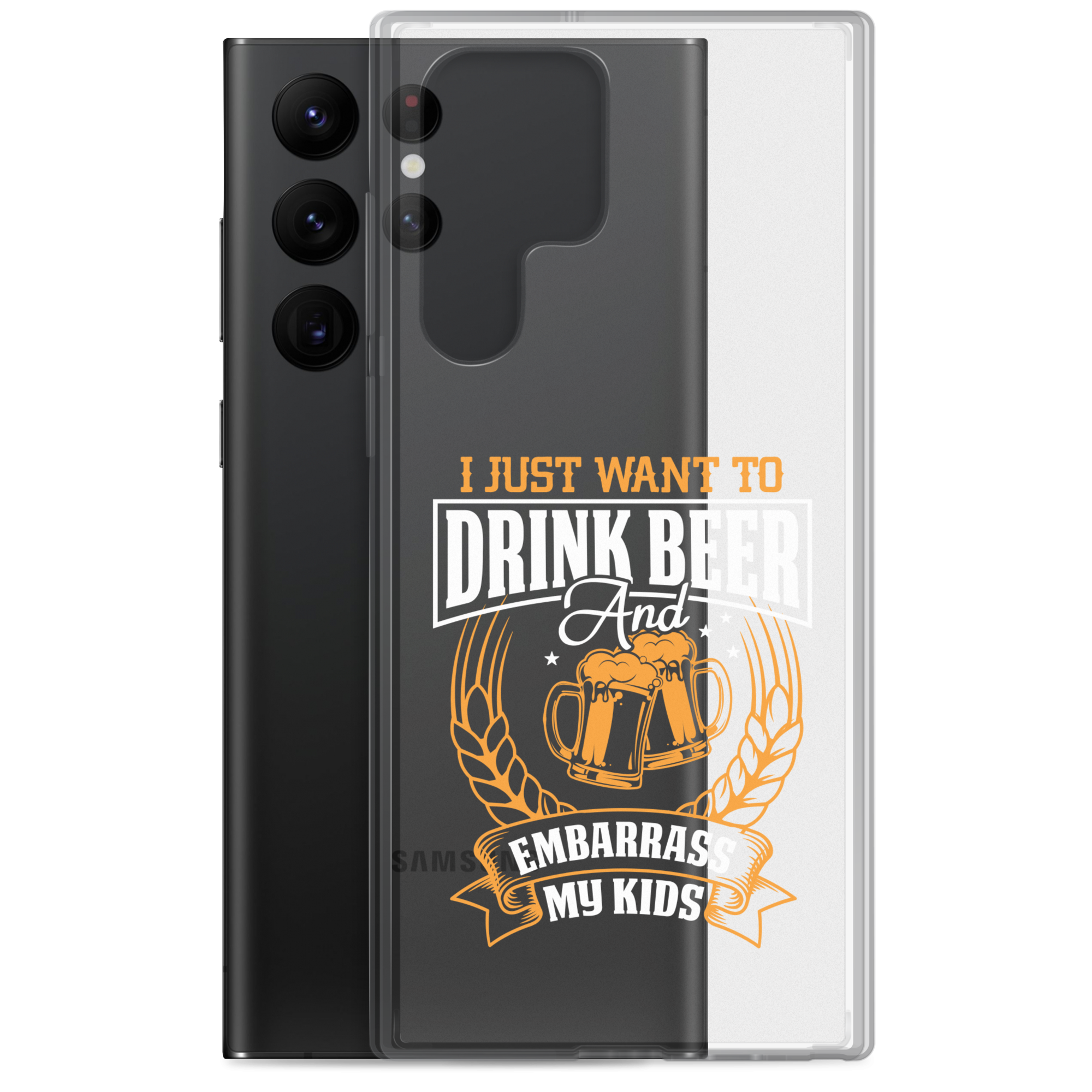 I Just Want To Drink Beer And Embarrass My Kids Clear Case for Samsung®