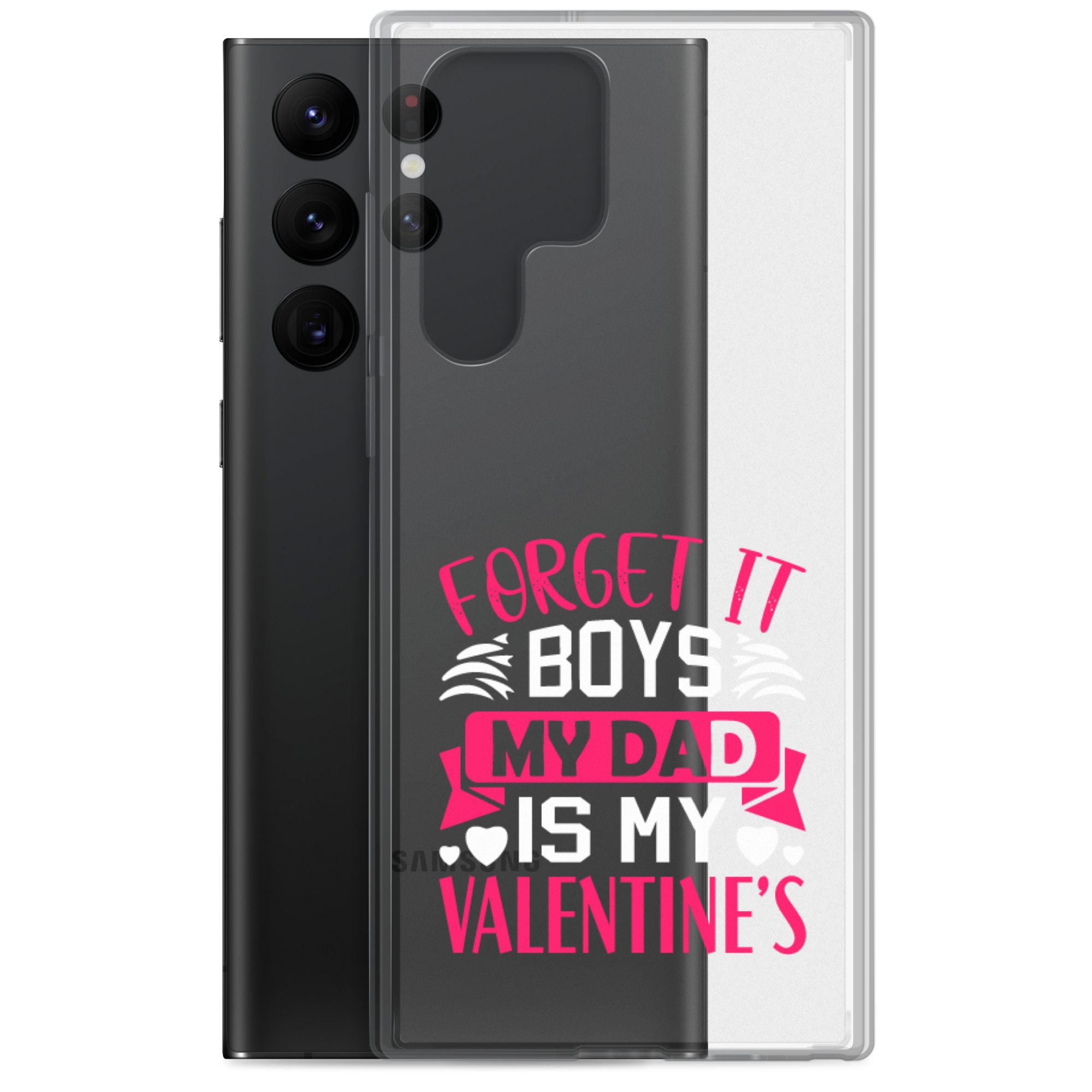 Forget It Boys My Dad is My Valentine's Clear Case for Samsung®