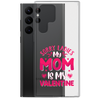 Sorry Ladies, My Mom Is My Valentine Clear Case for Samsung®