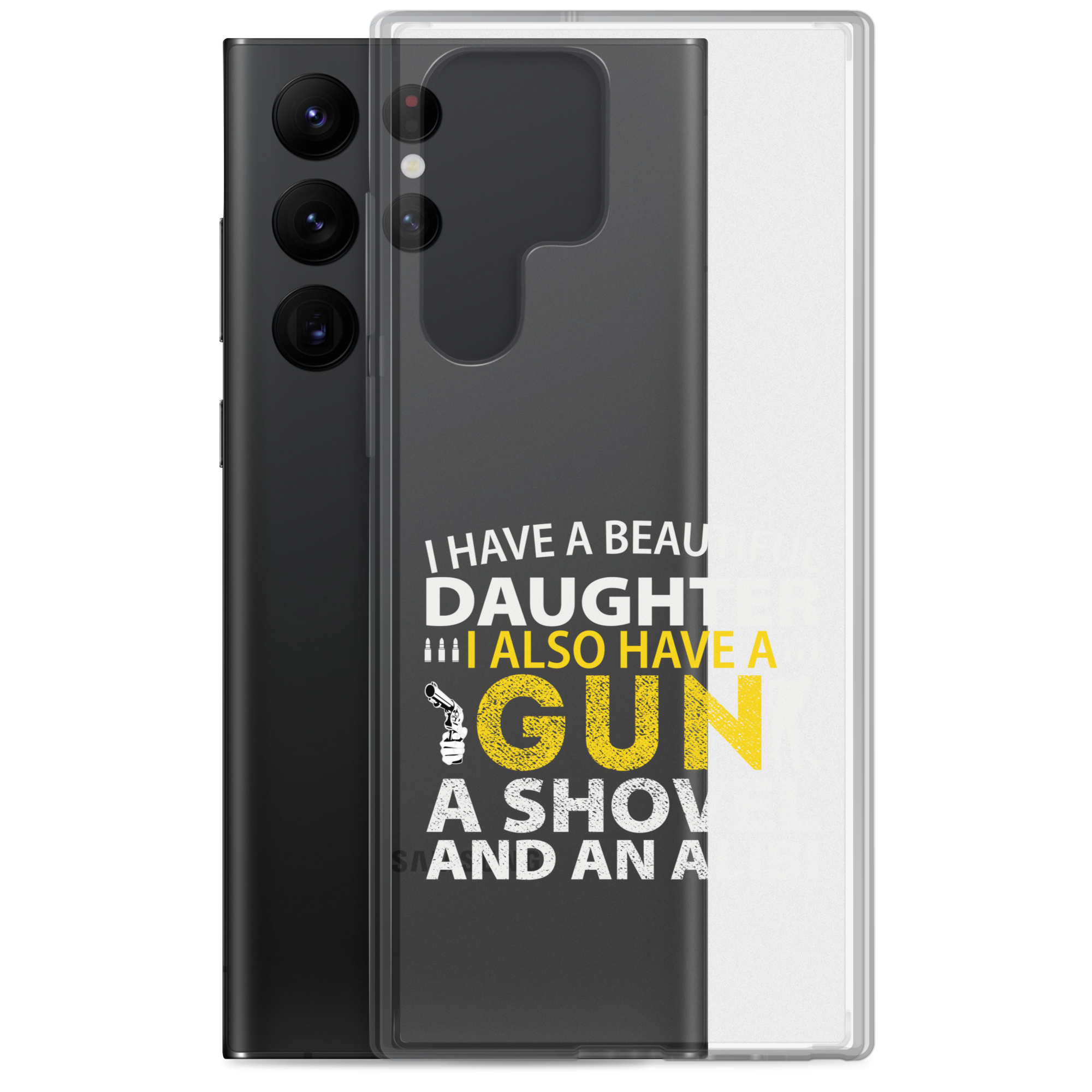 I Have A Beautiful Daughter. I Also Have A Gun, A Shovel, And An Alibi Clear Case for Samsung®