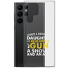 I Have A Beautiful Daughter. I Also Have A Gun, A Shovel, And An Alibi Clear Case for Samsung®