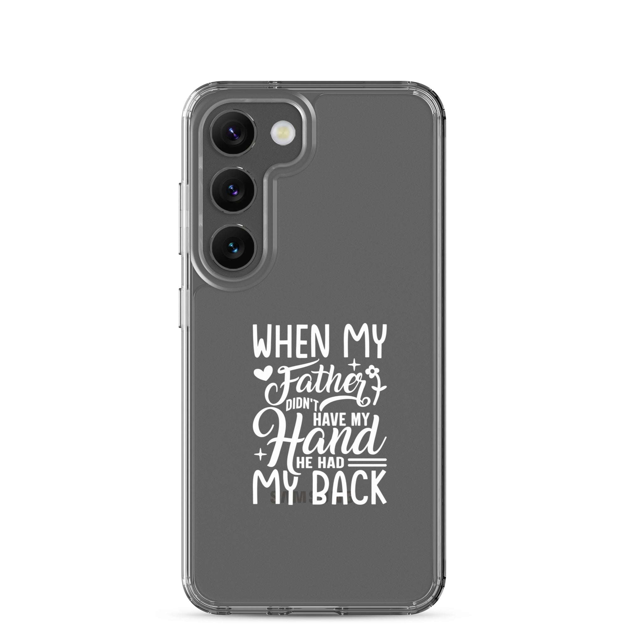 When My Father Didnt Have My Hand He Had My Back Clear Case for Samsung®