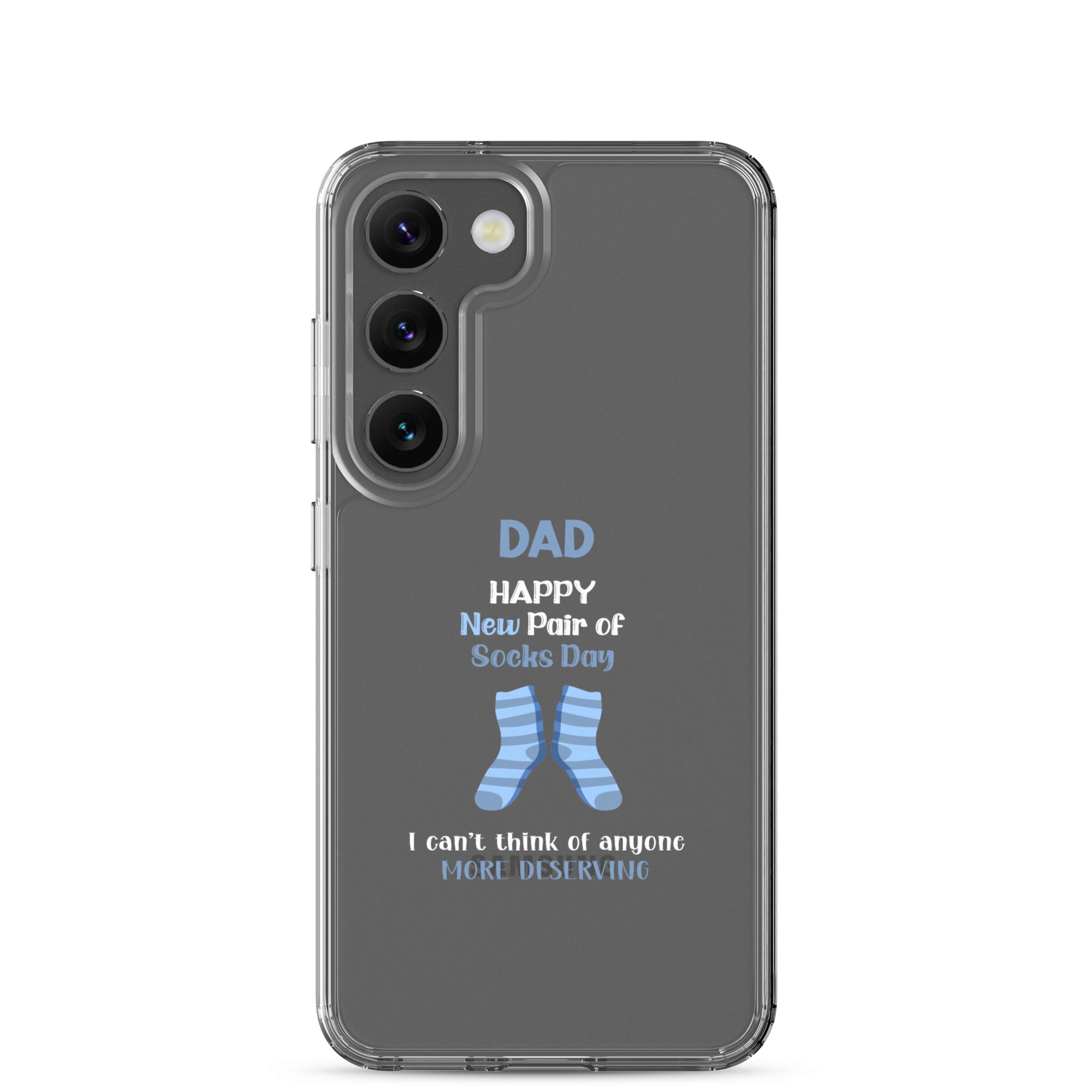 Dad Happy New Pair Of Socks Day I Can't Think Of Anyone More Deserving Clear Case for Samsung®