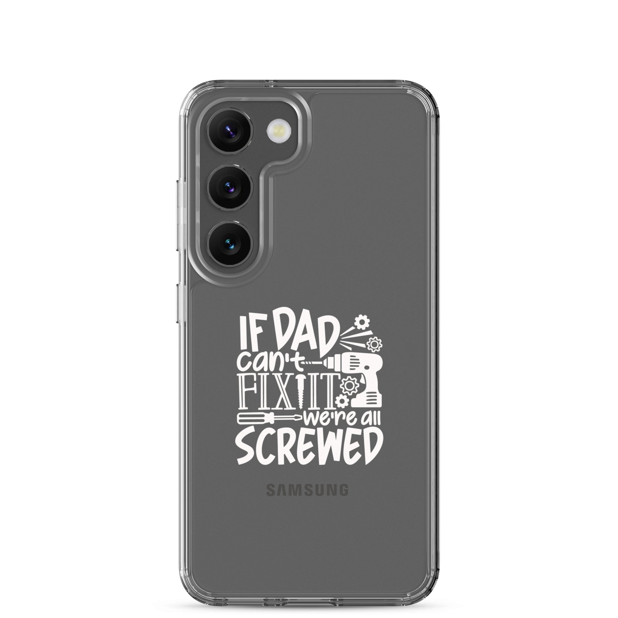 If Dad Cant Fix It We're All Screwed Clear Case for Samsung®