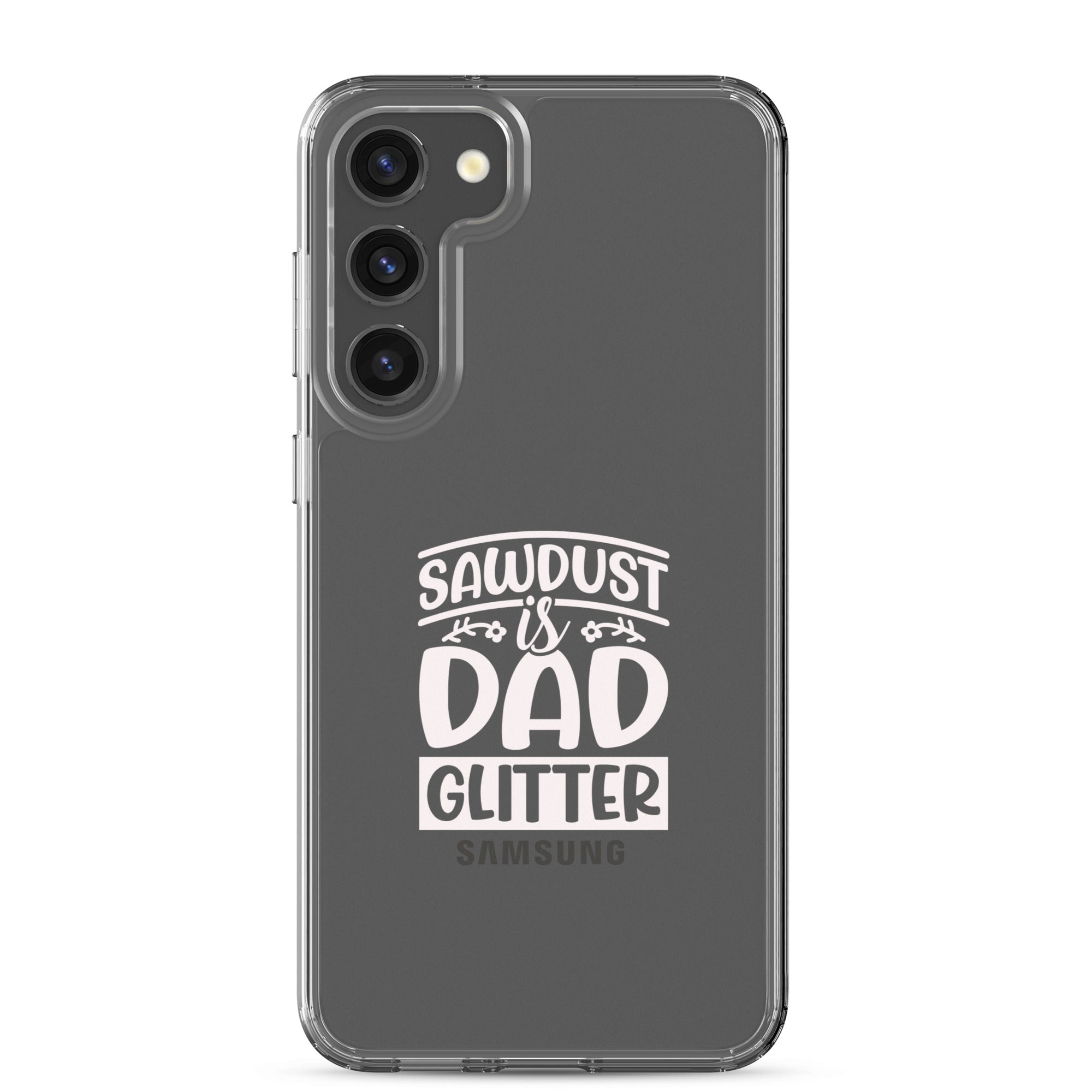 Sawdust Is Dad Glitter Clear Case for Samsung®