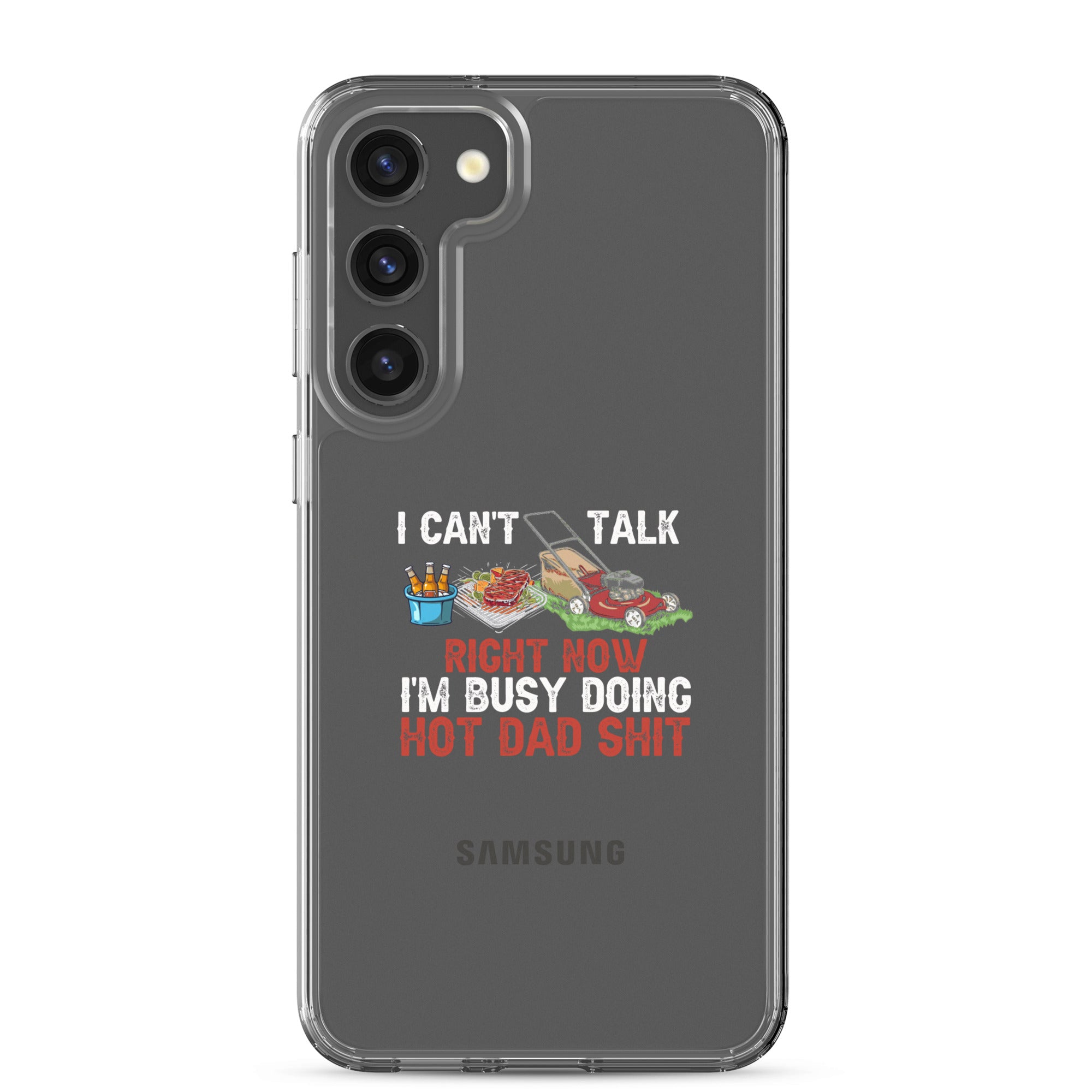 I Cant Talk Right Now Im Busy Doing Hot Dad Shit Clear Case for Samsung®