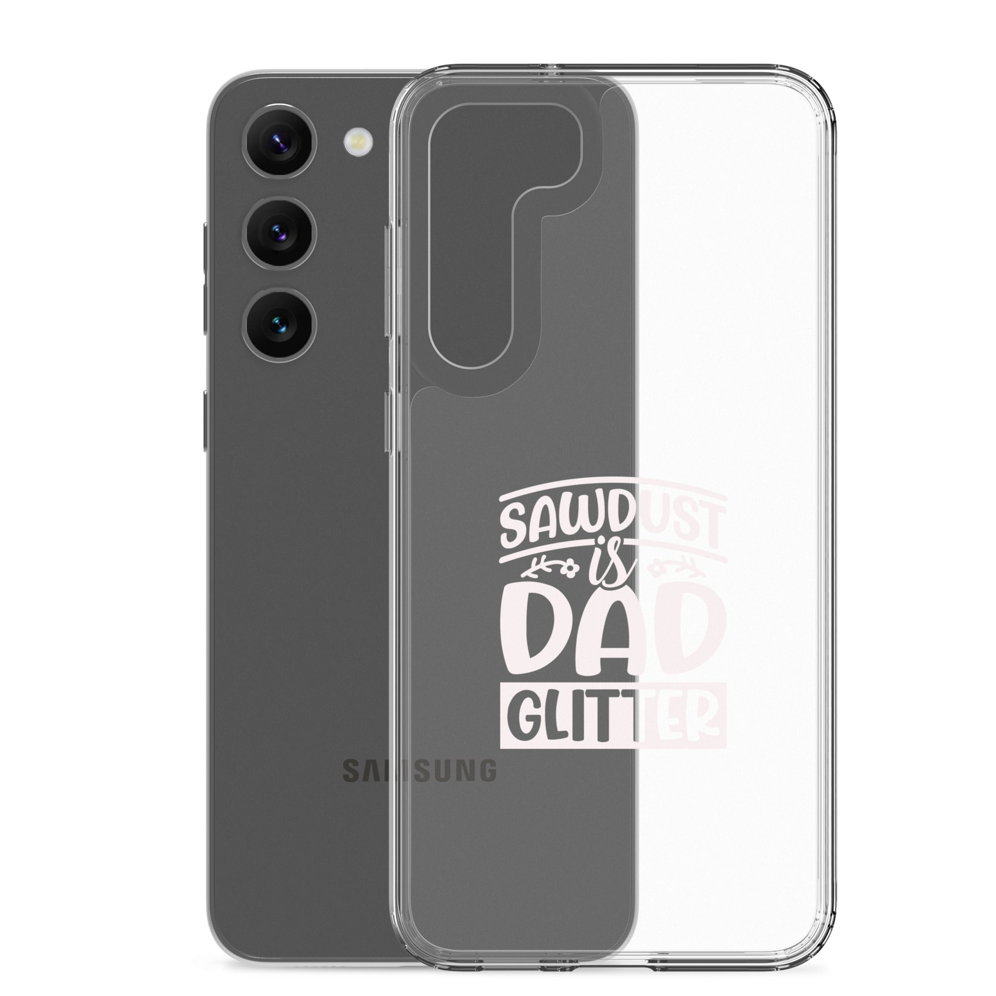 Sawdust Is Dad Glitter Clear Case for Samsung®