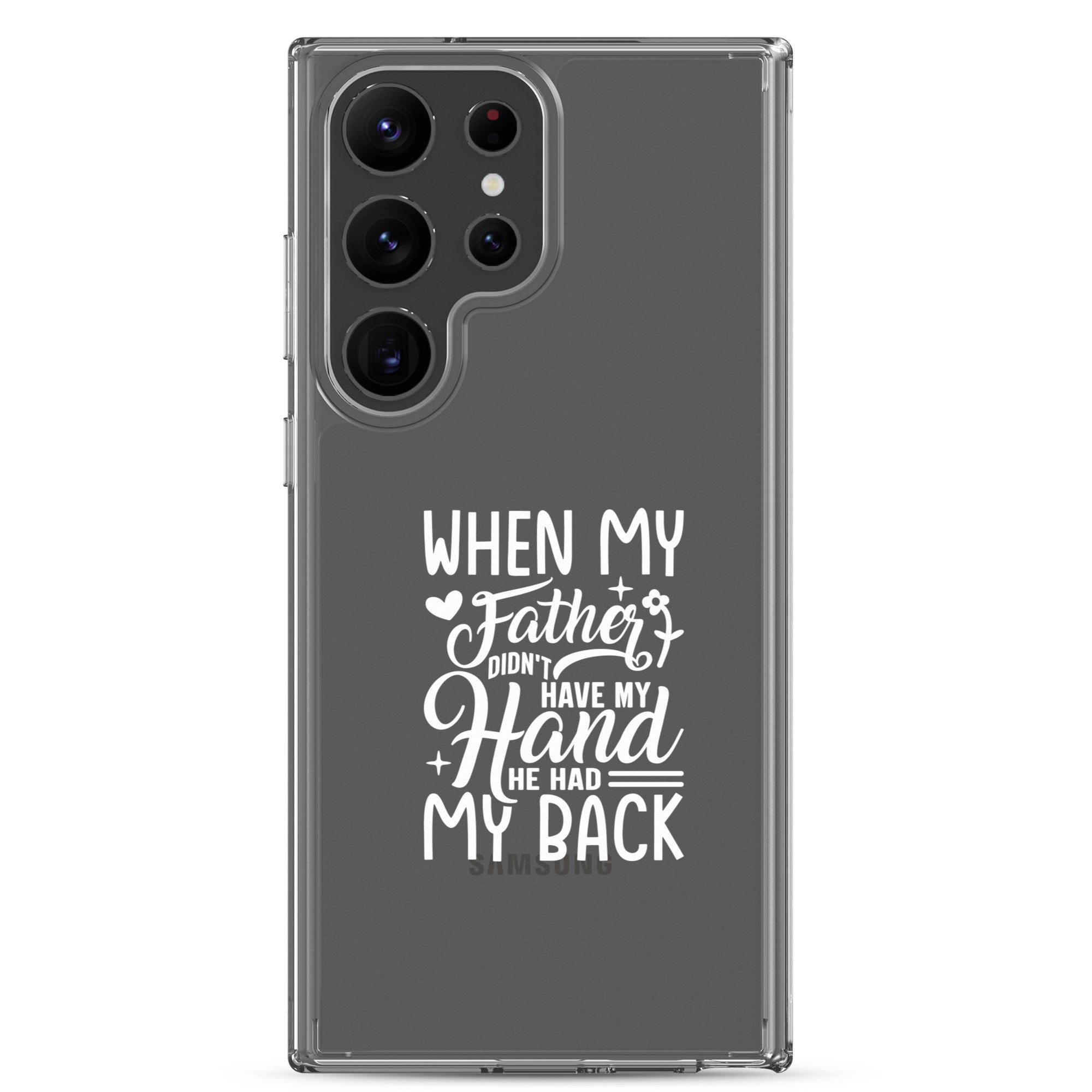 When My Father Didnt Have My Hand He Had My Back Clear Case for Samsung®