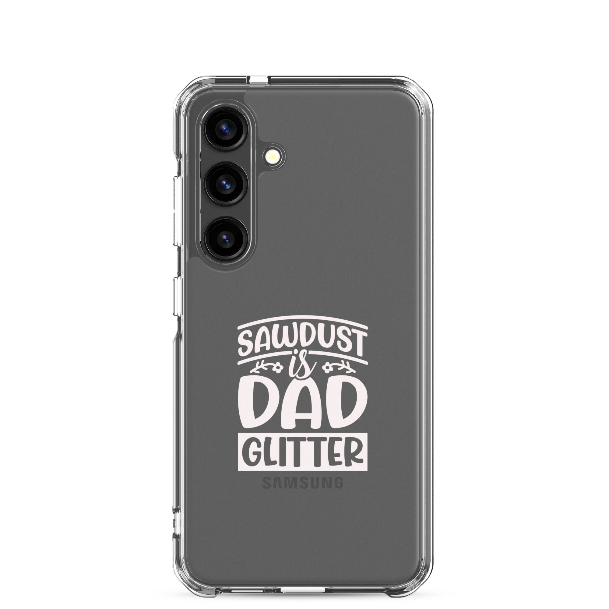 Sawdust Is Dad Glitter Clear Case for Samsung®