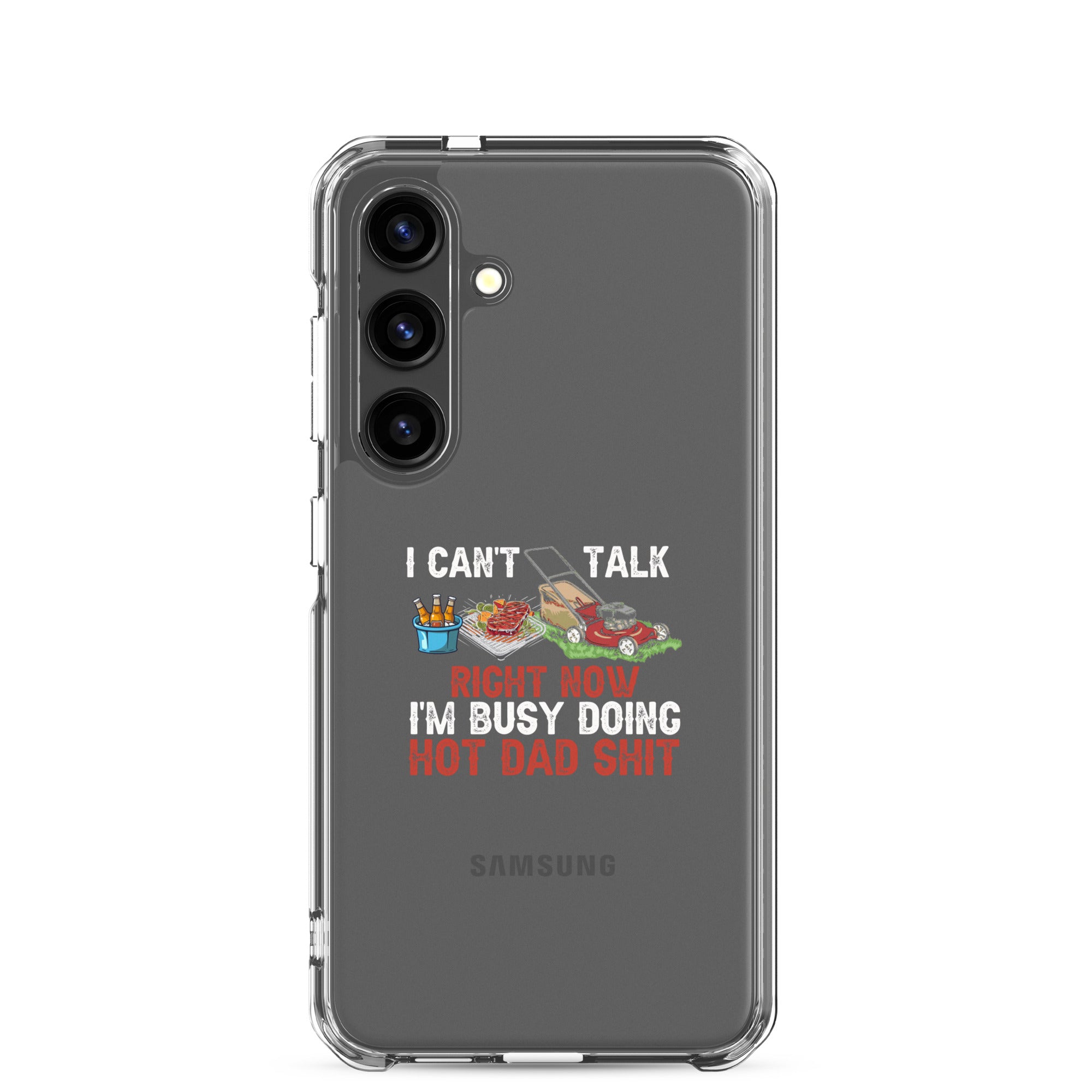 I Cant Talk Right Now Im Busy Doing Hot Dad Shit Clear Case for Samsung®