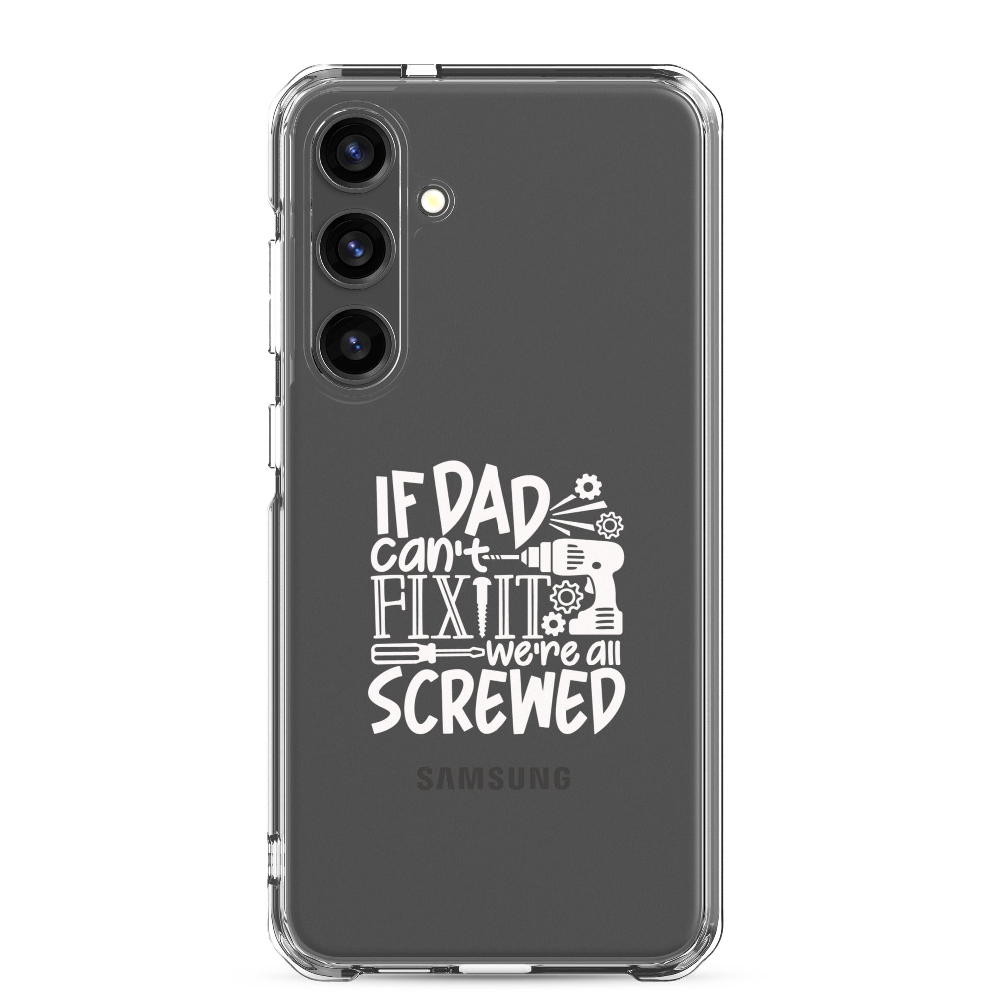 If Dad Cant Fix It We're All Screwed Clear Case for Samsung®