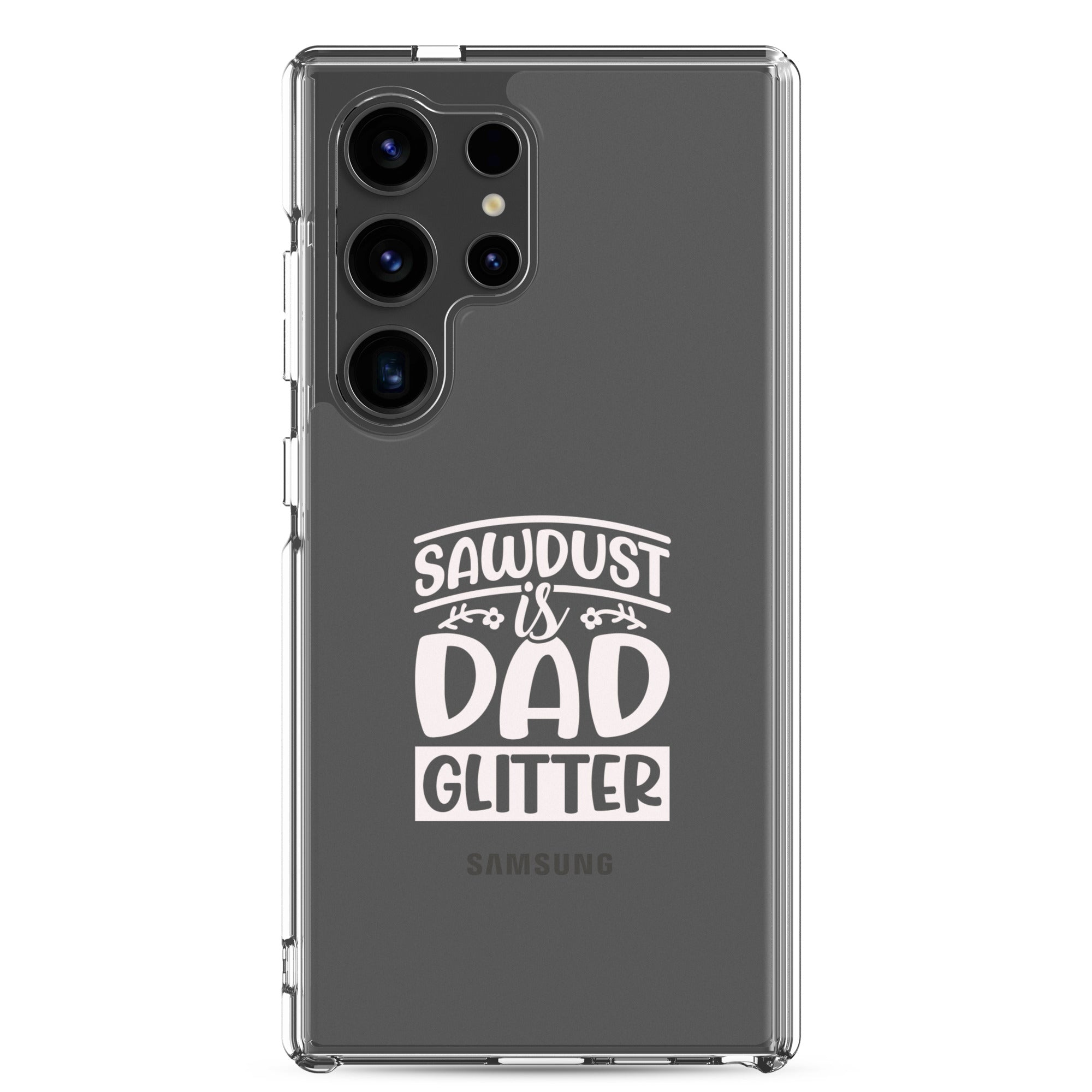 Sawdust Is Dad Glitter Clear Case for Samsung®