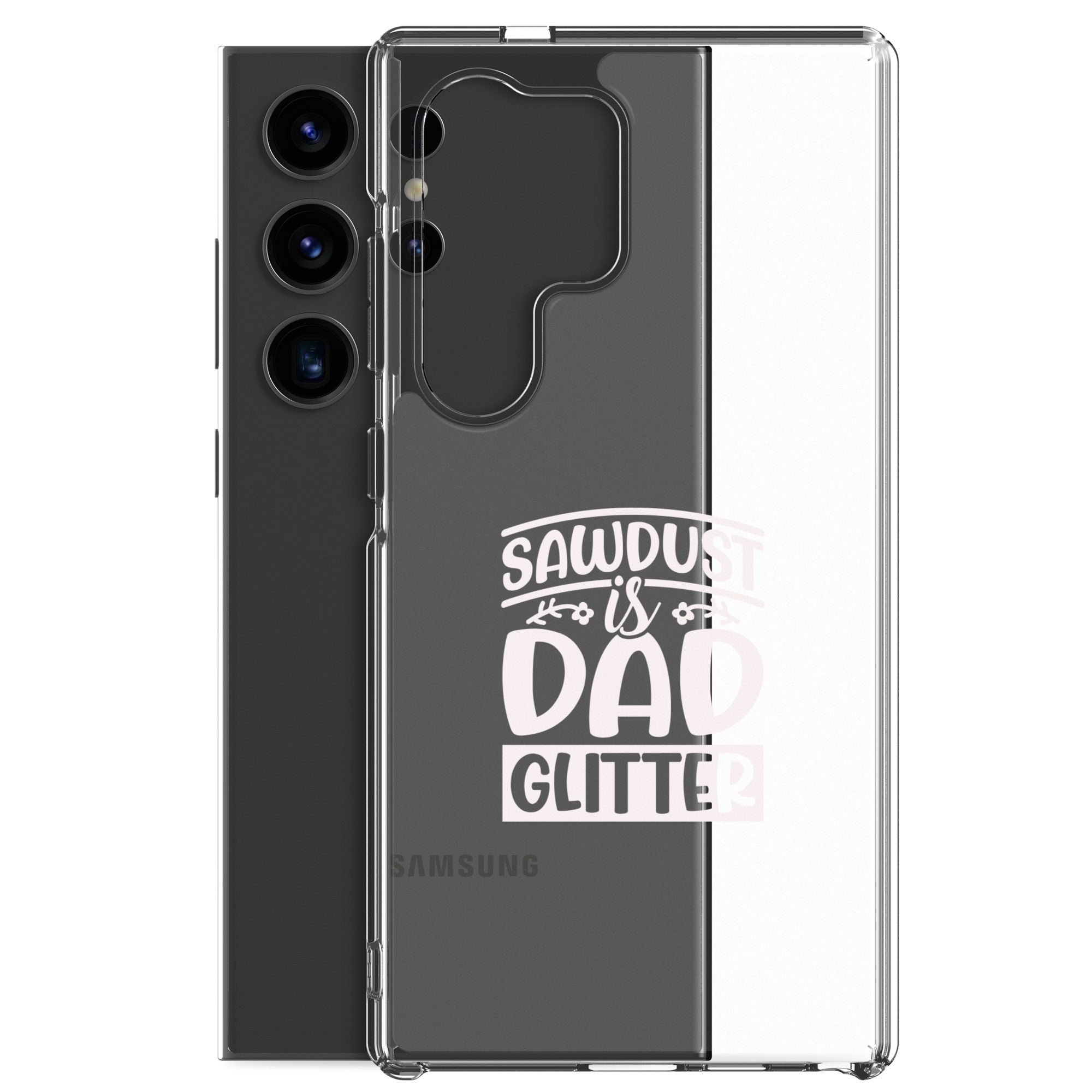 Sawdust Is Dad Glitter Clear Case for Samsung®