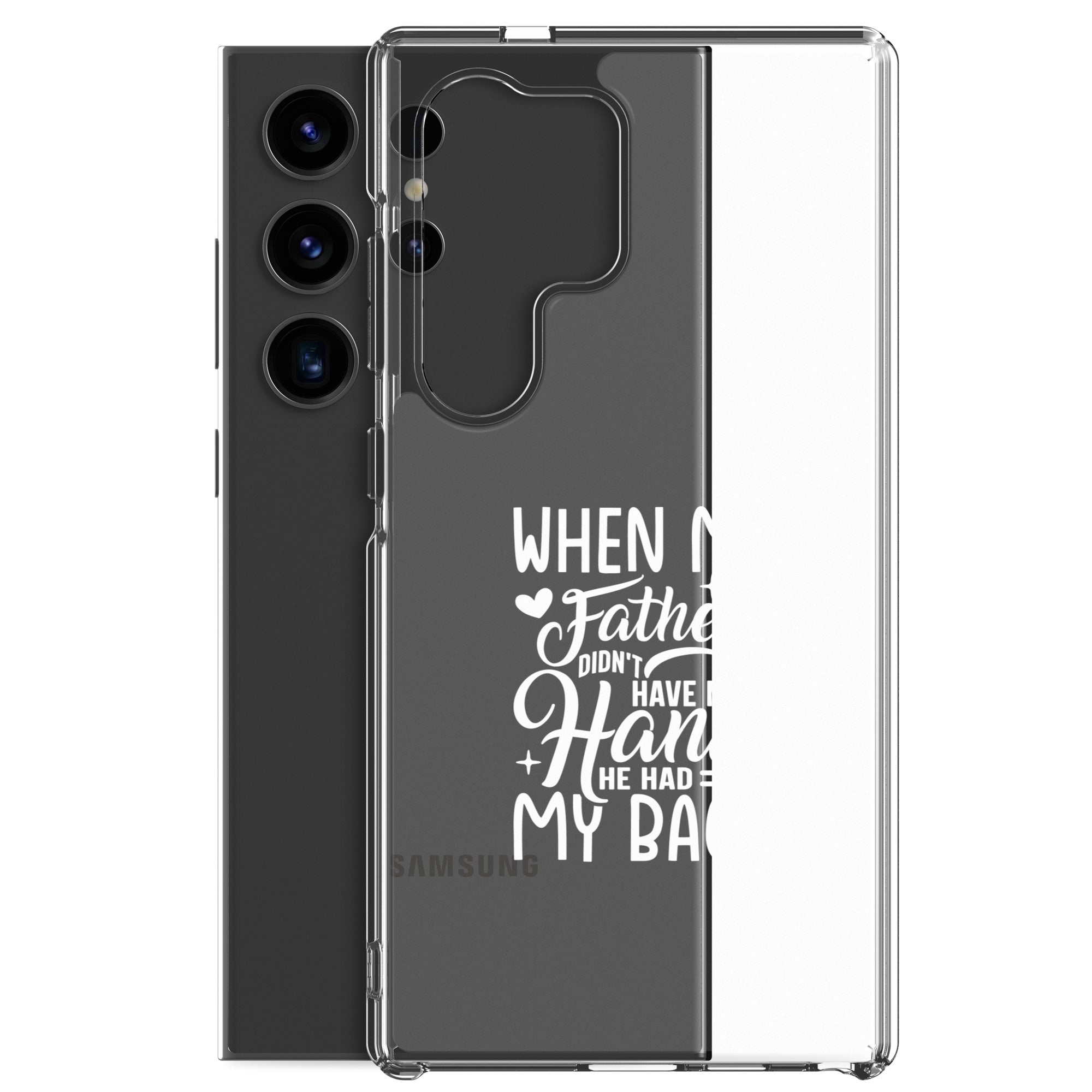 When My Father Didnt Have My Hand He Had My Back Clear Case for Samsung®