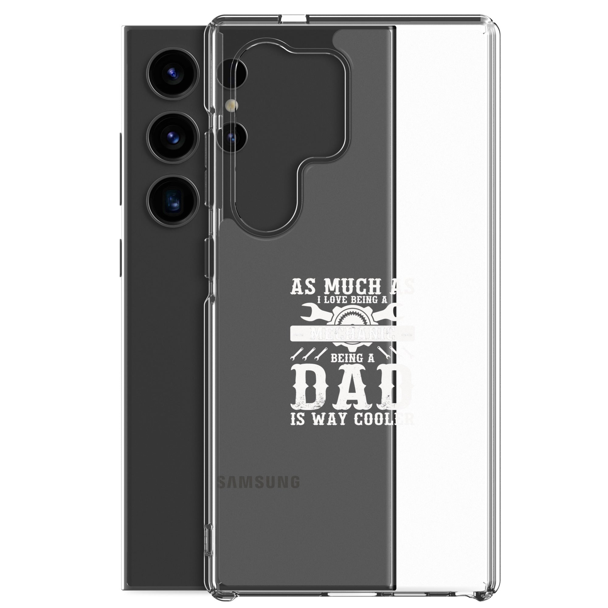 As Much As I Love Begin A Mechanic Begin A Dad Is Way Cooler Clear Case for Samsung®