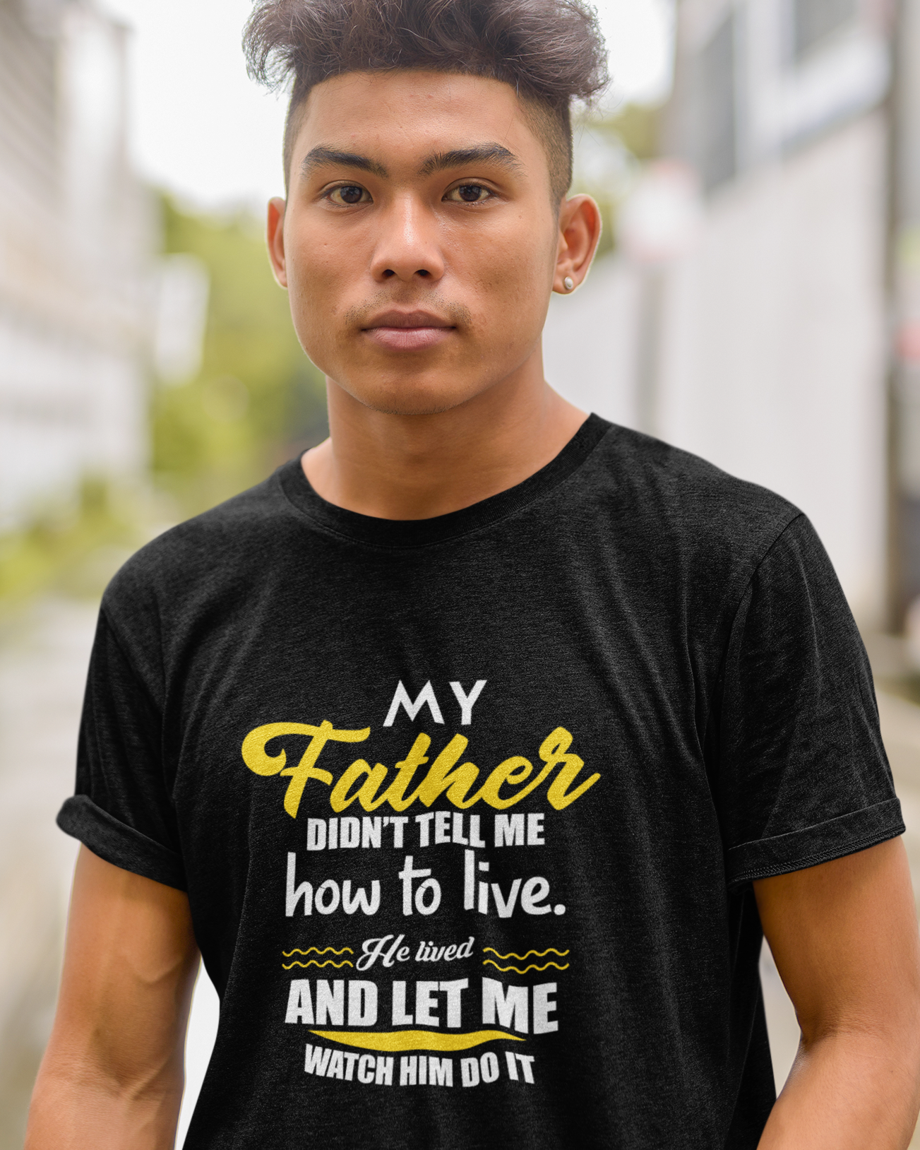 My Father Didn't Tell Me How To Live. He Lived And Let Me Watch Him Do It Unisex t-shirt