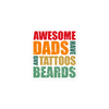 Awesome Dads Have Tattoos And Beards Bubble-free stickers