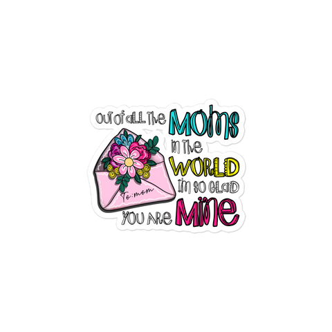 Out Of All Moms In The World I'm So Glad You Are Mine Bubble-free stickers