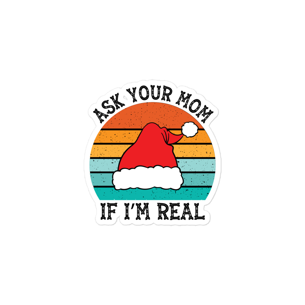 Ask Your Mom If I'm Real Bubble-free stickers