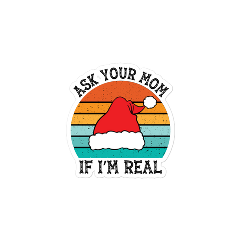 Ask Your Mom If I'm Real Bubble-free stickers