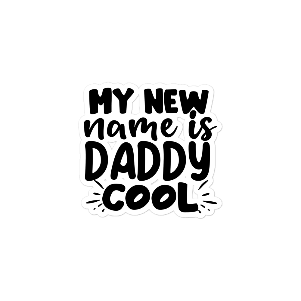 My New Name Is Daddy Cool Bubble-free stickers