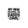 My New Name Is Daddy Cool Bubble-free stickers