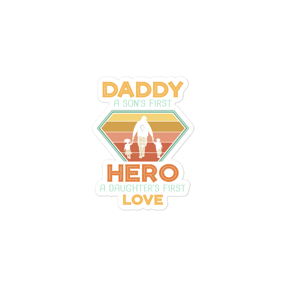 Daddy A Son's First Hero A Daughter's First Love Bubble-free stickers