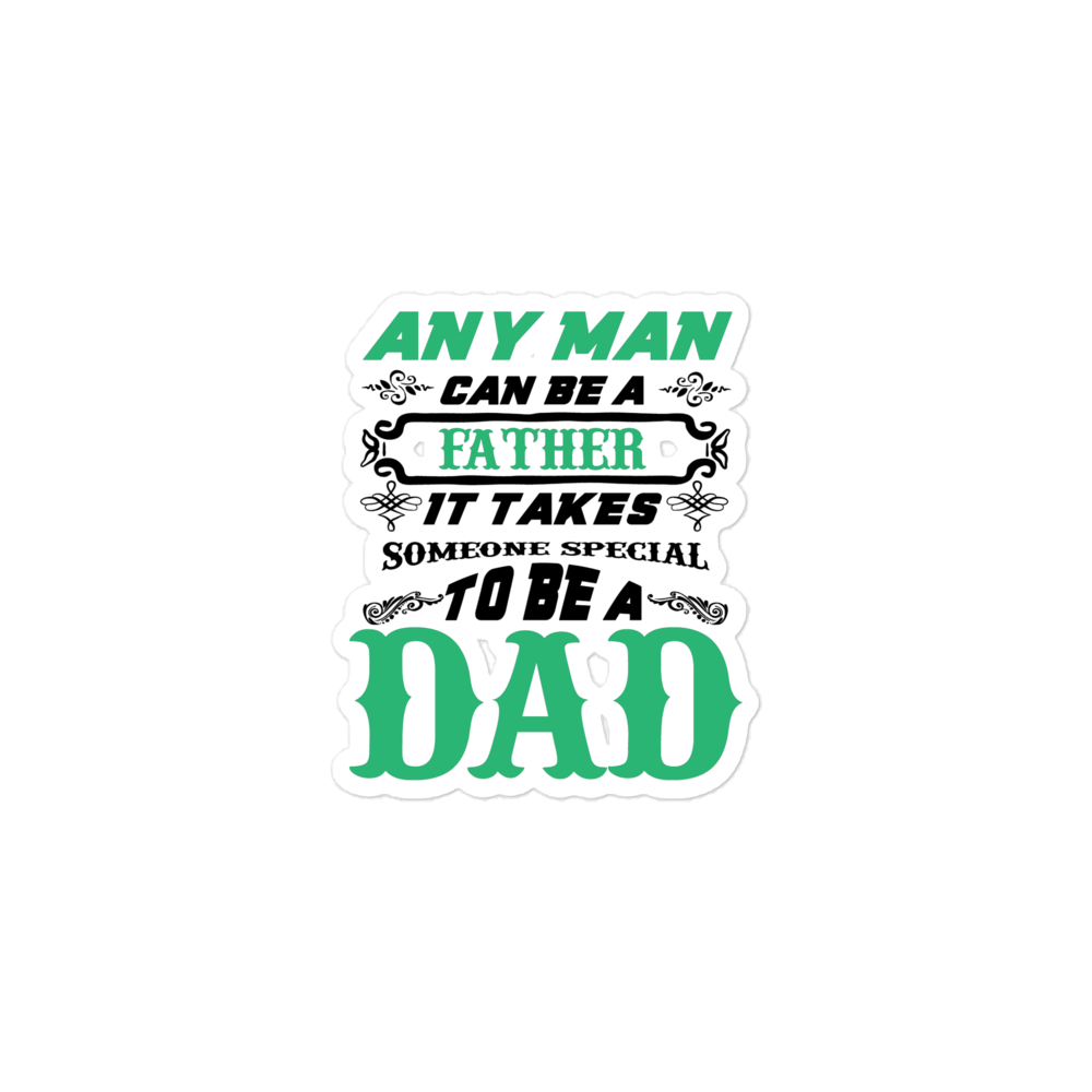 Any Man Can Be A Father It Takes Someone Special To Be A Dad Bubble-free stickers