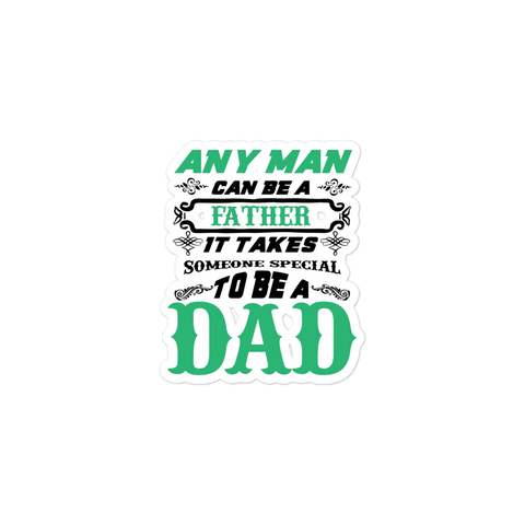 Any Man Can Be A Father It Takes Someone Special To Be A Dad Bubble-free stickers