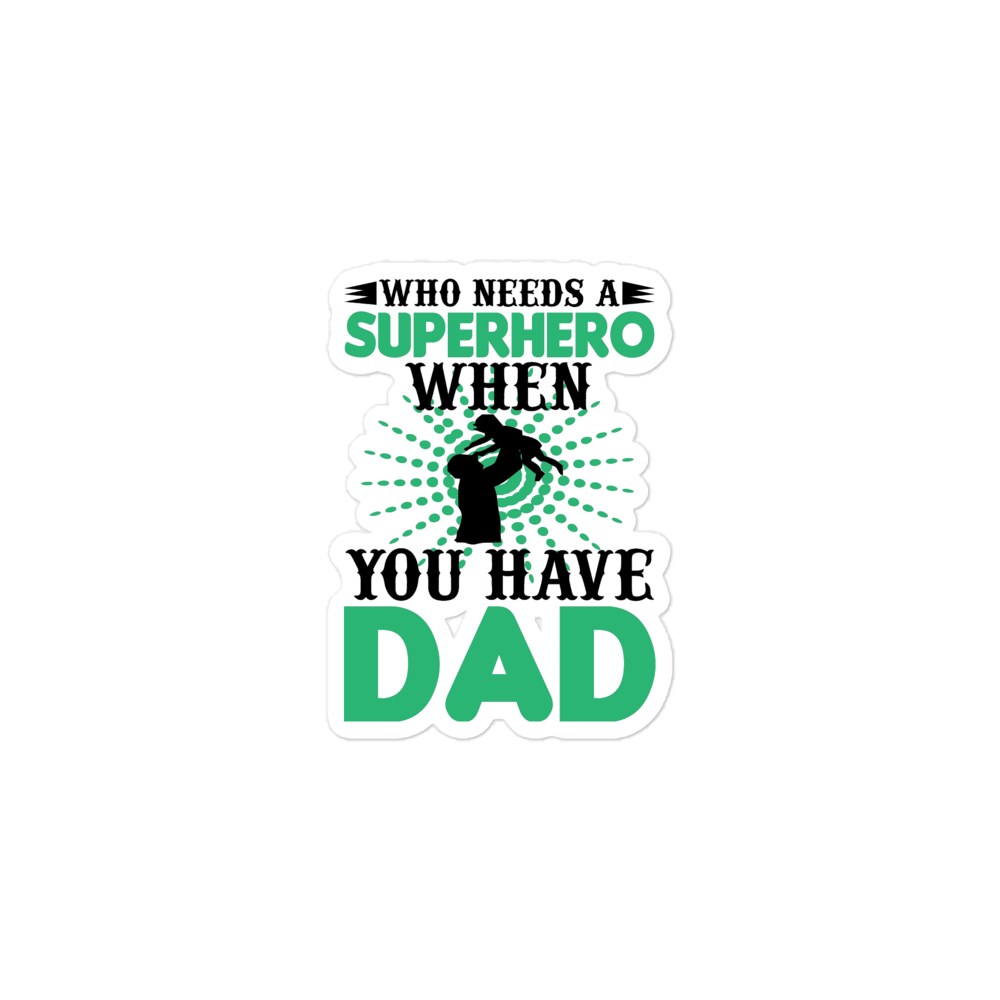 Who Needs A Superhero When You Have Dad Bubble-free stickers