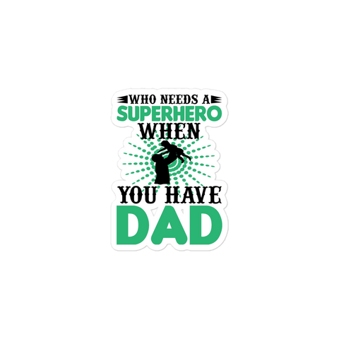 Who Needs A Superhero When You Have Dad Bubble-free stickers