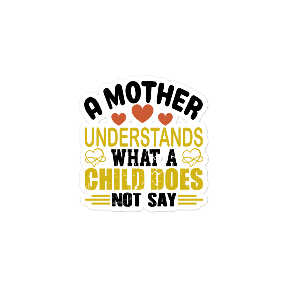 A Mother Understands What A Child Does Not Say Bubble-free stickers