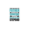 Any Man Can Be Father But It Takes Someone Special To Be Called A Stepdad Bubble-free stickers