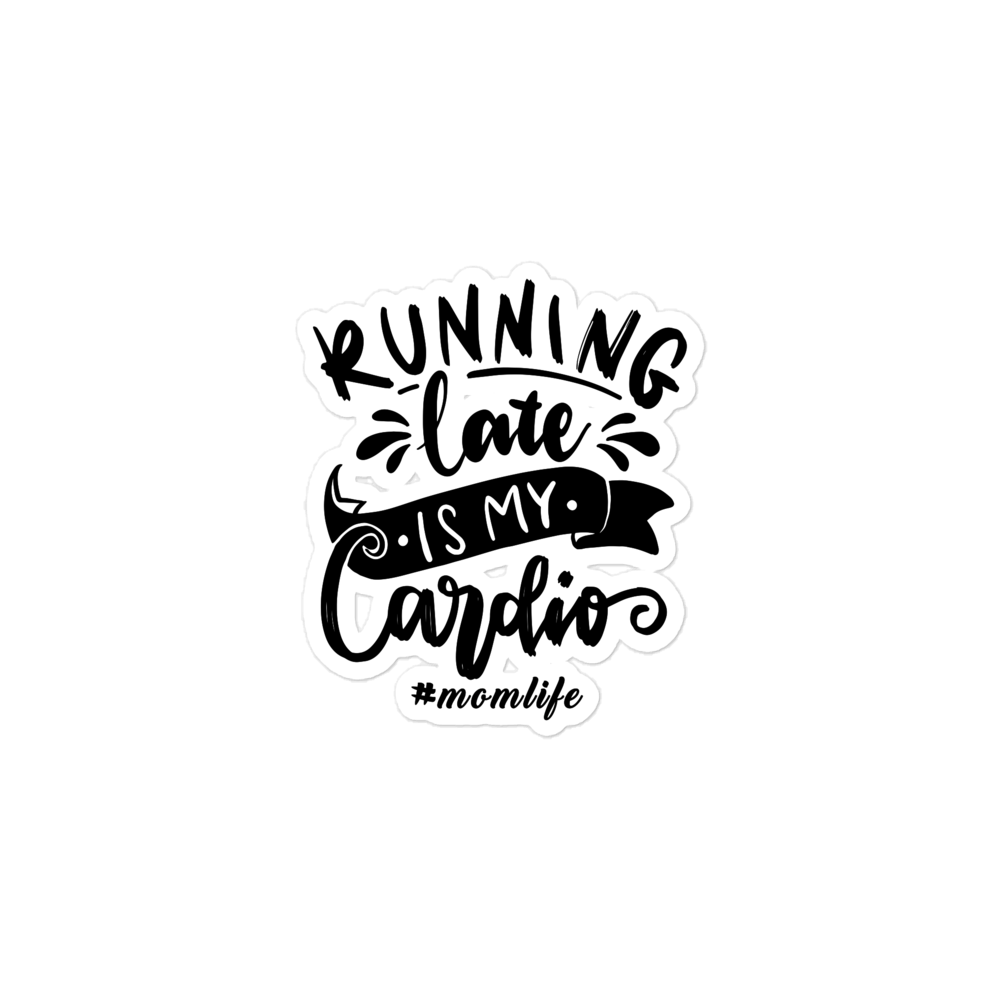 Running Late Is My Cardio #Momlife Bubble-free stickers