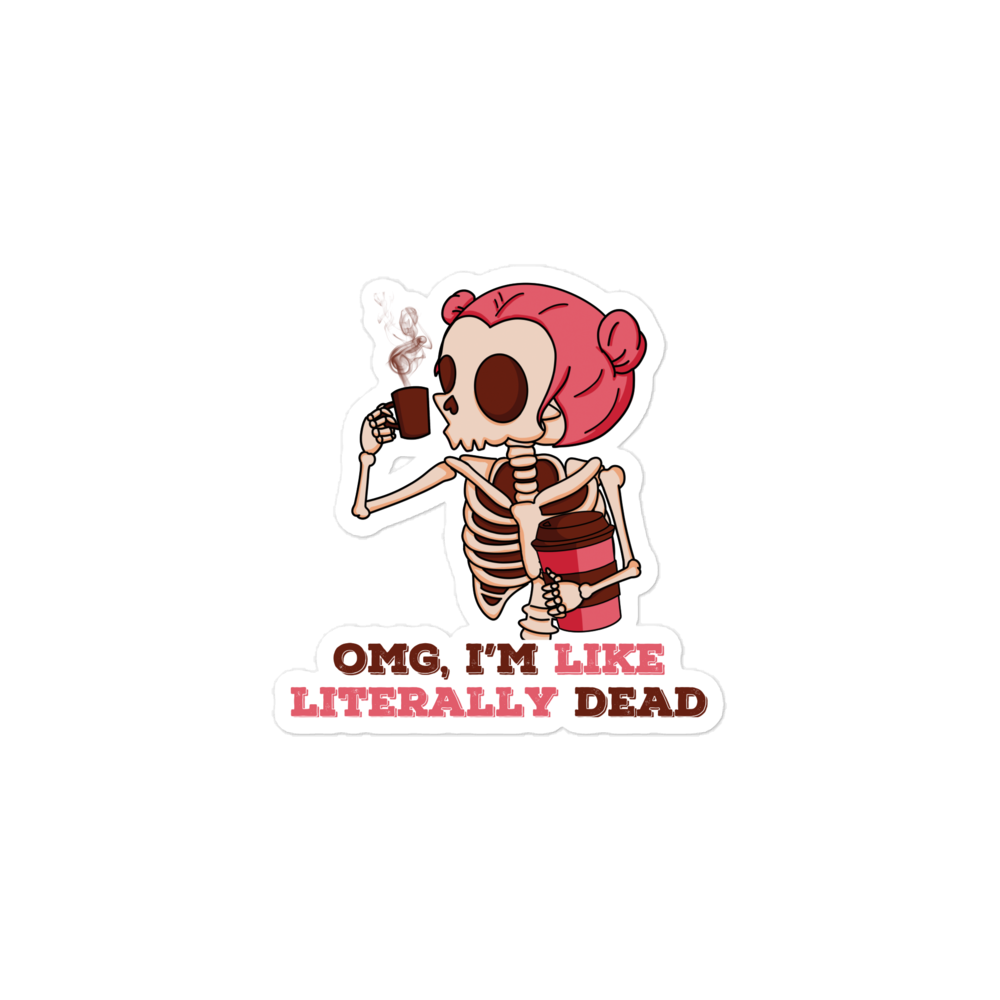 OMG, I'm Like Literally Dead Bubble-free stickers