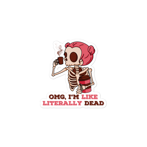 OMG, I'm Like Literally Dead Bubble-free stickers